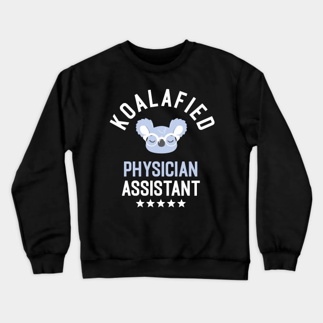Koalafied Physician Assistant - Funny Gift Idea for Physician Assistants Crewneck Sweatshirt by BetterManufaktur